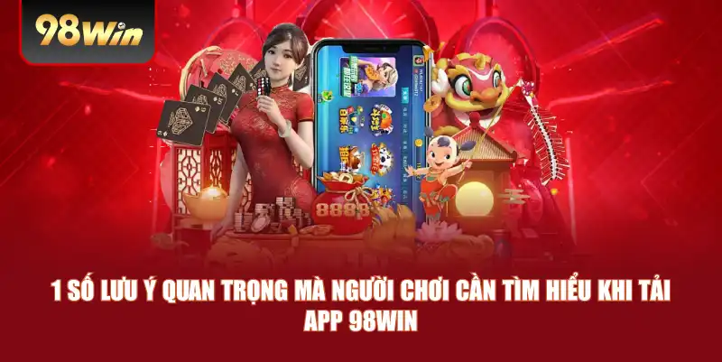 1 số lưu ý quan trọng mà người chơi cần tìm hiểu khi tải app 98win 1 số lưu ý quan trọng mà người chơi cần tìm hiểu khi tải app 98win