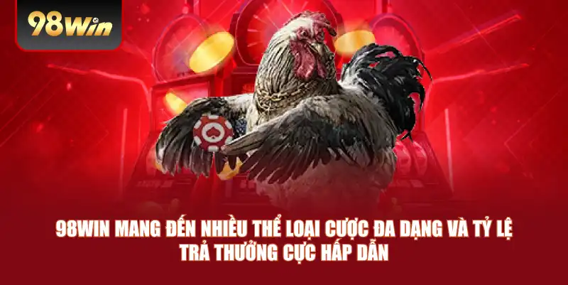 98win mang đến nhiều thể loại cược đa dạng và tỷ lệ trả thưởng cực hấp dẫn