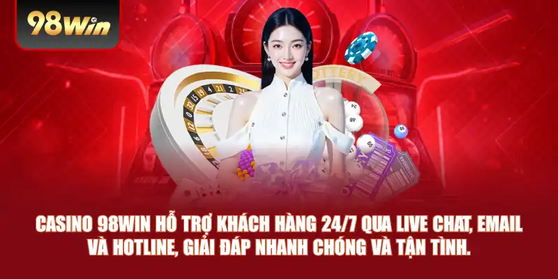 Casino 98win hỗ trợ khách hàng 24/7 qua live chat, email và hotline, giải đáp nhanh chóng và tận tình. Casino 98win hỗ trợ khách hàng 24/7 qua live chat, email và hotline, giải đáp nhanh chóng và tận tình.