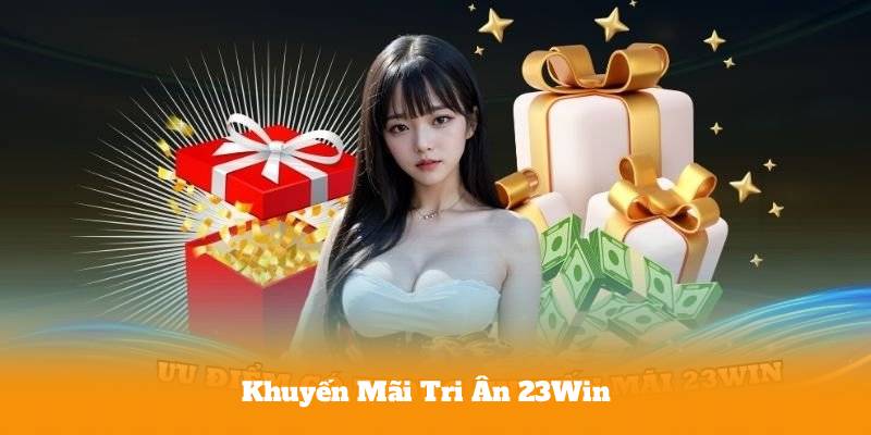 Khuyến Mãi Tri Ân 23Win – Sự Thật Đằng Sau Gói Thưởng Khủng