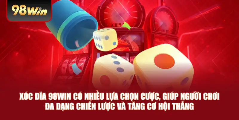 Xóc đĩa 98win có nhiều lựa chọn cược, giúp người chơi đa dạng chiến lược và tăng cơ hội thắng Xóc đĩa 98win có nhiều lựa chọn cược, giúp người chơi đa dạng chiến lược và tăng cơ hội thắng