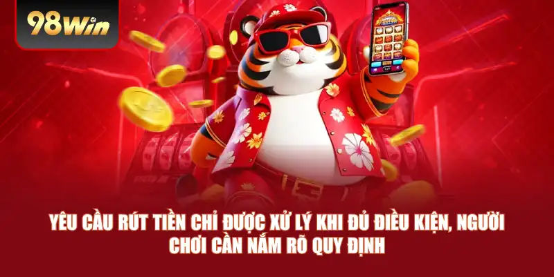 Yêu cầu rút tiền chỉ được xử lý khi đủ điều kiện, người chơi cần nắm rõ quy định Yêu cầu rút tiền chỉ được xử lý khi đủ điều kiện, người chơi cần nắm rõ quy định